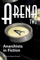 Arena Two: Anarchists in Fiction 1604862149 Book Cover