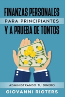 Finanzas Personales Para Principiantes Y a Prueba de Tontos: Administrando Tu Dinero 1088096263 Book Cover