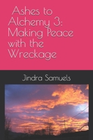 Ashes to Alchemy 3: Making Peace with the Wreckage B0FDBK946R Book Cover