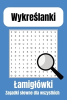 Wykreslanki, zagadki slowne dla wszystkich!: Lamiglówki, zagadki slowne dla malych i duzych. Ponad 50 ukladanek po 9 slów, czytelne pismo przyjemne ... dni, popoludnia i wieczory. (Polish Edition) B0DVB6RHCC Book Cover