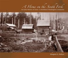 A Home on the South Fork: An Early History of Acme—A Northwest Washington Community 069213171X Book Cover