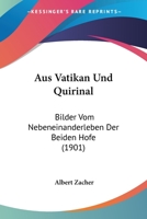 Aus Vatikan Und Quirinal: Bilder Vom Nebeneinanderleben Der Beiden Hofe (1901) 1278772979 Book Cover