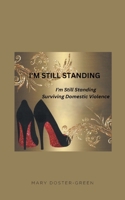 I'm Still Standing: Surviving Domestic Violence B0DXSDB94W Book Cover