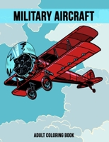 Military Aircraft Adult Coloring Book: Relaxing  Activity Book for Stress Relief B088LGX54K Book Cover