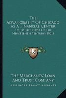 The Advancement Of Chicago As A Financial Center: Up To The Close Of The Nineteenth Century 1013801261 Book Cover