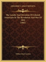 The Loyalty And Devotion Of Colored Americans In The Revolution And War Of 1812 1275704980 Book Cover