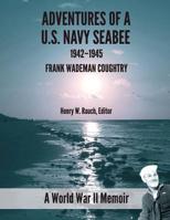 Adventure of a U.S. Navy Seabee, 1942-1945: A World War II Memoir 1535011165 Book Cover
