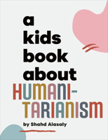 Kids Book About Humanitarianism, A (A Kids Book) 0241743710 Book Cover