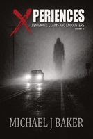 Xperiences: 13 Enigmatic Claims and Encounters Volume 1 (The Xperiences Collection) B0GN4W4H9M Book Cover