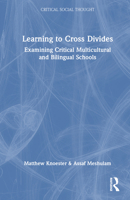 Learning to Cross Divides: Examining Critical Multicultural and Bilingual Schools 1032227923 Book Cover