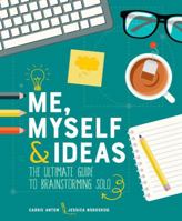 Me, Myself & Ideas: The Ultimate Guide to Brainstorming Solo 1449496288 Book Cover