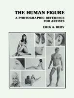 The Human Figure: A Photographic Reference for Artists 0471289493 Book Cover