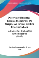 Dissertatio Historico-Juridica Inauguralis De Origine Ac Juribus Pristini Concilii Urbani: In Civitatibus Quibusdam Patriae Nostrae (1847) 1168082315 Book Cover