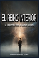 EL REINO INTERIOR: La Vía Secreta Hacia La Libertad Del Alma (Spanish Edition) B0GQ3KP3VC Book Cover