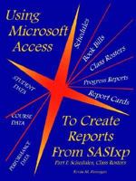 Using Microsoft Access to Create Reports from Sasixp: Part I: Schedules, Class Rosters 1418485179 Book Cover