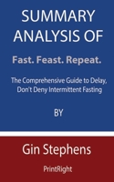 Summary Analysis Of Fast. Feast. Repeat.: The Comprehensive Guide to Delay, Don't Deny Intermittent Fasting By Gin Stephens B08GFY32KM Book Cover