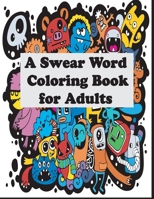 A Swear Word Coloring Book for Adults: Swear  Coloring book For Fun and Stress Relief | Doodle Collections 1700303155 Book Cover