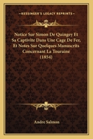 Notice Sur Simon De Quingey Et Sa Captivite Dans Une Cage De Fer, Et Notes Sur Quelques Manuscrits Concernant La Touraine (1854) 116021221X Book Cover