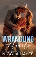 Wrangling Hearts: An Enemies to Lovers Found Family Romance (Cowboys of Wild Creek) B0GPD6KX9K Book Cover