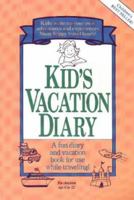 Kid's Vacation Diary: A Fun Diary and Vacation Book for Use While Traveling 0943400864 Book Cover
