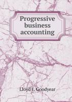 Progressive Business Accounting; An Elementary Course in Bookkeeping Business Practice, Forms and Usages for Commercial Schools and Individual Reference 1358783217 Book Cover