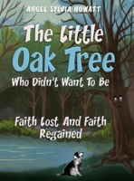 Little Oak Tree : Who Didn't Want to Be Faith Lost and Faith Regained 1964542715 Book Cover