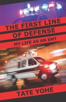 The First Line of Defense: My Life as an EMT 0578822660 Book Cover