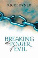Breaking the Power of Evil: Winning the Battle for the Soul of Man 0768426189 Book Cover