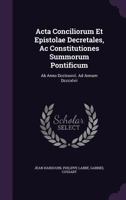 ACTA Conciliorum Et Epistolae Decretales, AC Constitutiones Summorum Pontificum: AB Anno DCCLXXXVII. Ad Annum DCCCXLVII 137922554X Book Cover