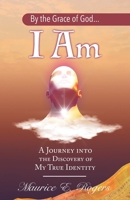By the Grace of God... I Am: A Journey into the Discovery of My True Identity B08NF1PKVD Book Cover