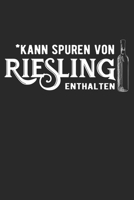 *Kann Spuren Von Riesling Enthalten: Din A5 Heft Kariert (Karos) F�r Riesling Fans & Weintrinker Notizbuch Tagebuch Planer Winzer Wein Notiz Buch Geschenk Wein Winzer Notebook 1678873837 Book Cover