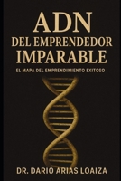 ADN del Emprendedor Imparable: El Mapa del Emprendimiento Exitoso (Crecimiento personal) (Spanish Edition) B0FN3R6Q9P Book Cover