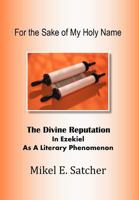 For the Sake of My Holy Name: The Divine Reputation in Ezekiel as a Literary Phenomenon 1469145308 Book Cover