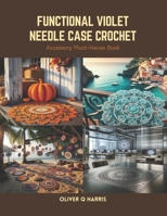 Functional Violet Needle Case Crochet: Accessory Must-Haves Book B0CS2BH5BT Book Cover