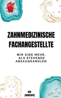 Zahnmedizinische Fachangestellte: Wir sind mehr, als stehende Absaugkanülen (German Edition) 3758351103 Book Cover