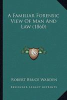 A Familiar Forensic View of Man and Law 124018204X Book Cover
