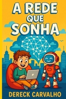 A Rede que Sonha por Dereck Carvalho (Portuguese Edition) B0FRGK9QH1 Book Cover