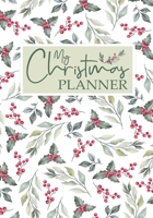 My Christmas Planner : Xmas Holiday Organizer - Plan Cards, Gifts, Budget, Meals, Recipes, Shopping Lists Tracker / December Monthly and Weekly Calendars (Journal and Notebook for Christmas) 1710817690 Book Cover