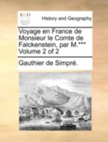 Voyage en France de Monsieur le Comte de Falckenstein, par M.*** Volume 2 of 2 114068745X Book Cover