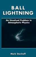 Ball Lightning: An Unsolved Problem in Atmospheric Physics 0306461501 Book Cover