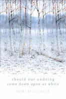Should Our Undoing Come Down Upon Us White 1424318017 Book Cover