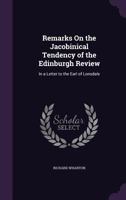 Remarks on the Jacobinical Tendency of the Edinburgh Review: In a Letter to the Earl of Lonsdale 1359037020 Book Cover