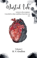 Wasted Ink- Letters to the Recipient: I traveled to what could have been but was not. B0F11KDPGF Book Cover