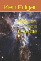 Babylon, God's Crucible B0FMR6VZCV Book Cover