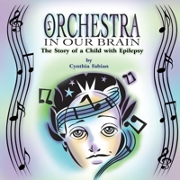 Orchestra in Our Brain: The Story of a Child with Epilepsy 1609767837 Book Cover