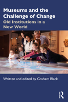 Museums and the Challenge of Change: Old Institutions in a New World 0367488302 Book Cover