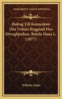 Bidrag Till Kannedom Om Vedens Byggnad Hos Dvergbjorken, Betula Nana L. (1877) 1168015596 Book Cover