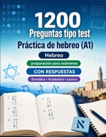 1200 preguntas tipo test para practicar hebreo nivel A1: Gramática, vocabulario y comprensión lectora para principiantes con respuestas – pruebas ... para mejorar rápido en A1 (Spanish Edition) B0H8MFF2V8 Book Cover