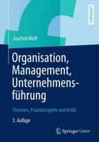 Organisation, Management, Unternehmensführung: Theorien, Praxisbeispiele Und Kritik 3834934143 Book Cover