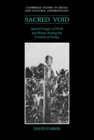 The Sacred Void: Spatial Images of Work and Ritual among the Giriama of Kenya (Cambridge Studies in Social and Cultural Anthropology) 0521024986 Book Cover